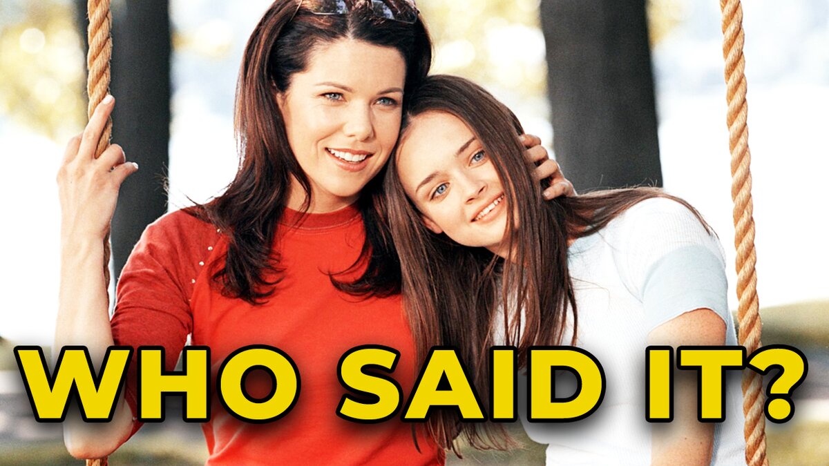 Gilmore Girls Quiz: Who Said It - Lorelai Or Rory